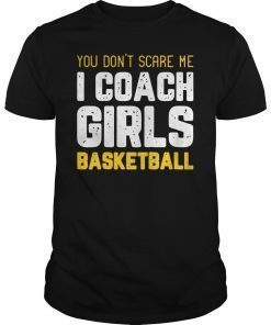 You Don't Scare Me I Coach Girls Basketball Shirts