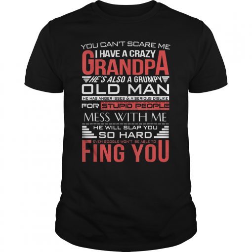 You can't scare me i have a crazy grandpa Love Family T Shir