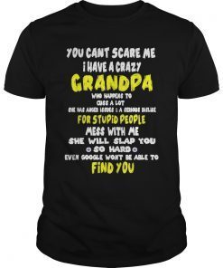 You can't scare me i have a crazy grandpa T Shirt