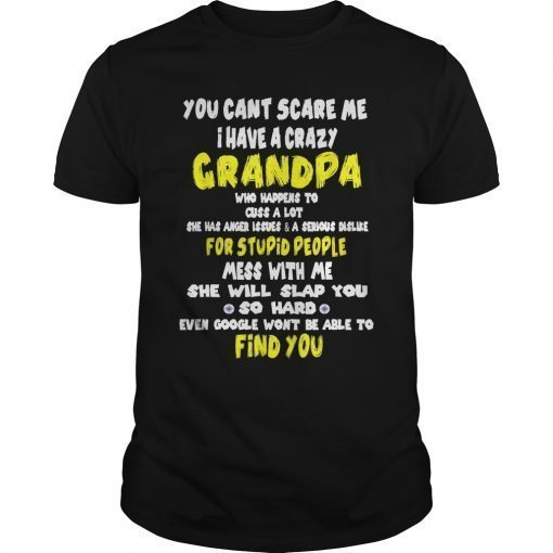 You can't scare me i have a crazy grandpa T Shirt