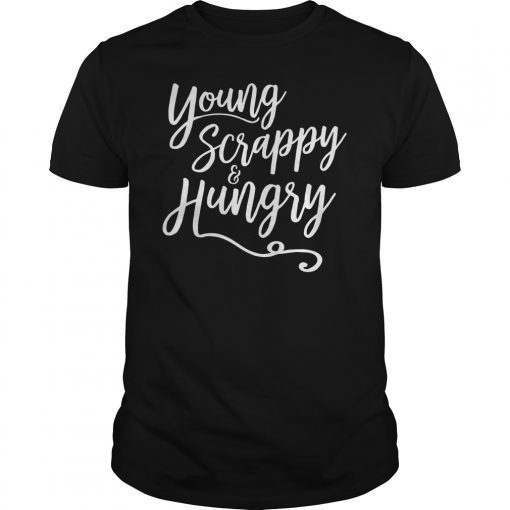 Young Scrappy and Hungry Funny T-Shirt