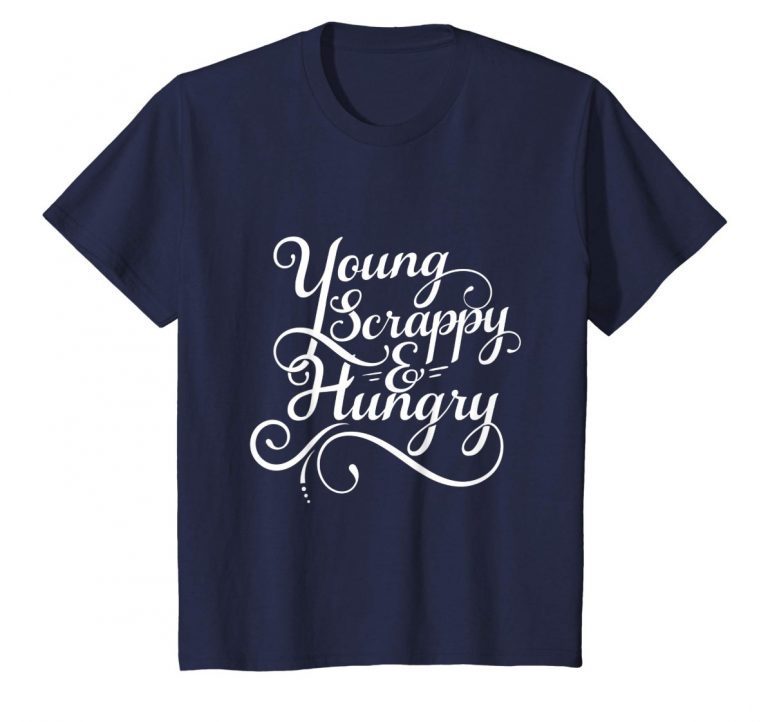 Young Scrappy and Hungry Script Typography T-Shirt