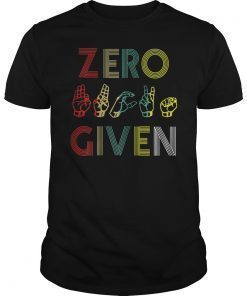 Zero Given Vintage Sign Language Funny Shirt
