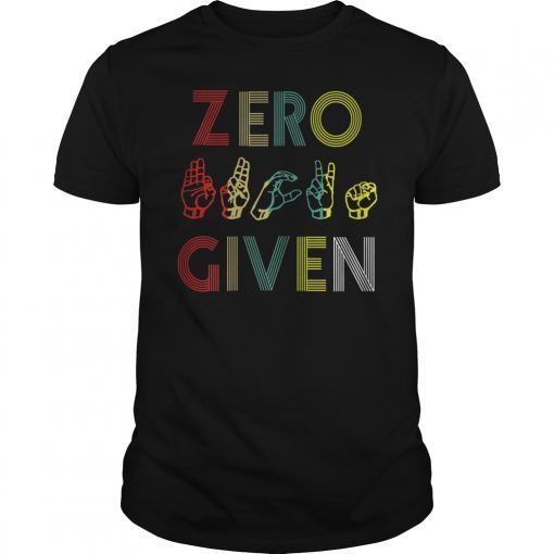 Zero Given Vintage Sign Language Funny Shirt