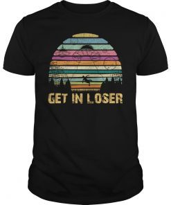 get in loser funny space aliens shirt gift Shirt