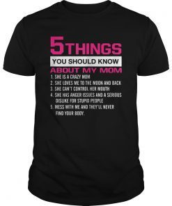 5 Things You Should Know About My Mom shirt Mothers day