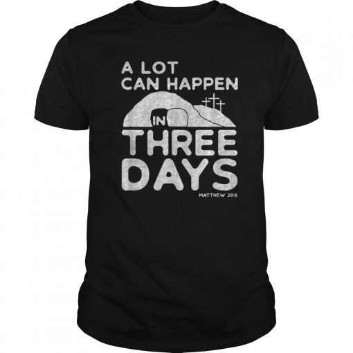 A Lot Can Happen In Three Days Christian Easter Shirt