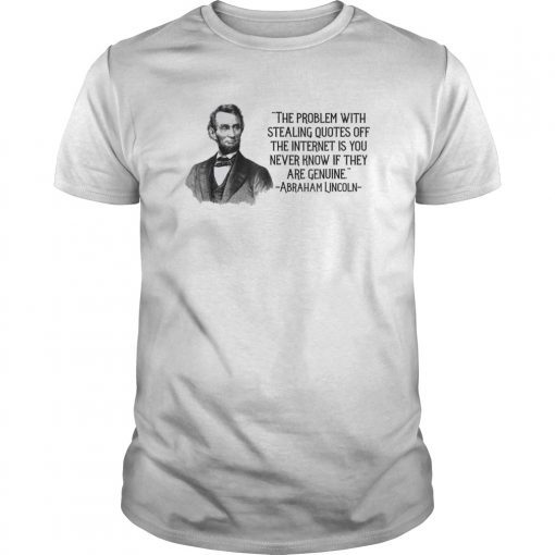 Abraham Lincoln Problem with Stealing Quotes Funny T-Shirt