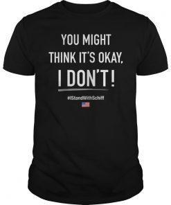 Adam Schiff You Might Think It's OK Shirt
