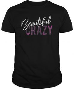 Beautiful Crazy Womens Mens Girls Country Music Lyrics Shirt