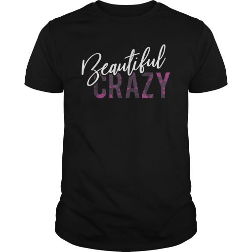 Beautiful Crazy Womens Mens Girls Country Music Lyrics Shirt