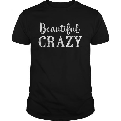 Beautiful Crazy Womens Mens Girls Country Music Lyrics T-Shirt