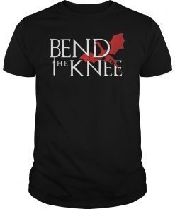 Bend The Knee Shirt King Or Queen Dragon Cosplay TShirt