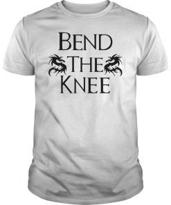 Bend The Knee to Dragon TShirt