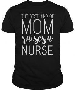 Best Kind Of Mom Raises Nurse T Shirt Mothers Day Gifts