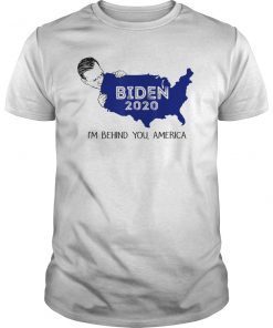 Biden 2020 I'm Behind You America Shirt For Biden Voters