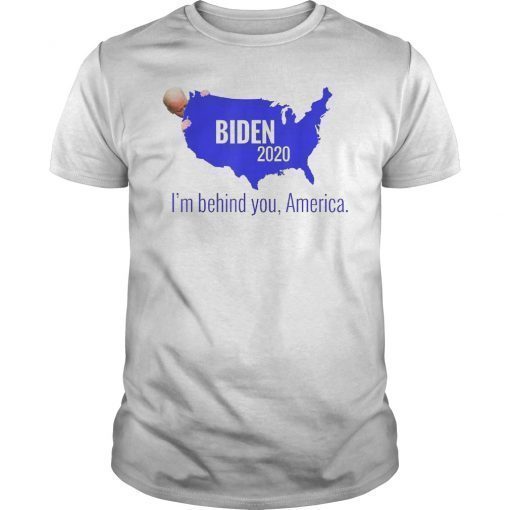 Biden 2020 I'm Behind You America T-Shirt