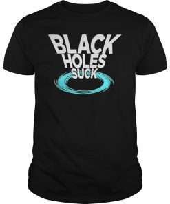 Black Holes Suck Funny Space T-Shirt