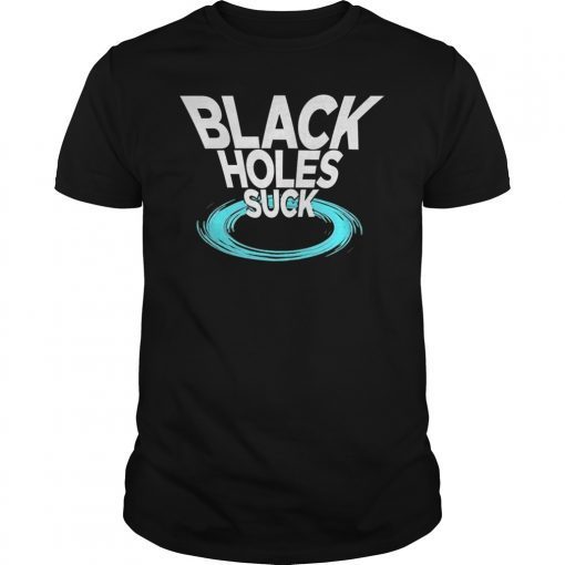 Black Holes Suck Funny Space T-Shirt