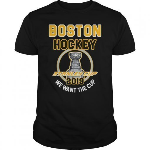 Boston Hockey 2019 We Want The Cup Playoffs Shirt