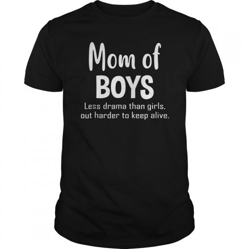 Boy Mom Less Drama Than Girls But Harder To Keep Alive Shirt