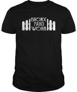 Bronx-Yard-Work Tee T-ShirtBronx-Yard-Work Tee T-Shirt