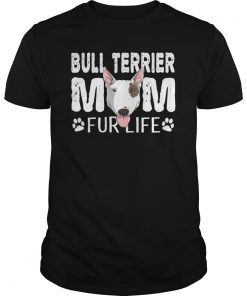 Bull Terrier Mom Fur Life Dog Mothers Day Gift Pun T-Shirt