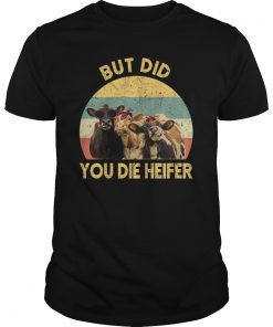But did you die heifer Shirt floral gift