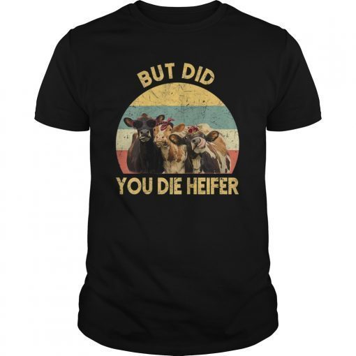 But did you die heifer Shirt floral gift