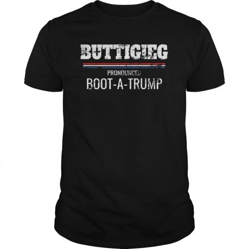 Buttigieg Pronounced Boot-A-Trump Funny Political T-Shirt