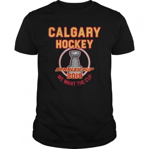 Calgary Hockey 2019 We Want The Cup Playoffs T-Shirt