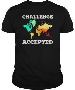 Challenge Accepted Map T Shirt Travel World Traveler Shirt
