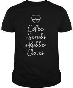 Coffee Scrubs And Rubber Gloves Nurse Gift T-Shirt