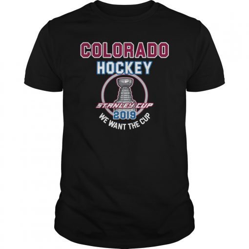 Colorado Hockey 2019 We Want The Cup Playoffs T-Shirt