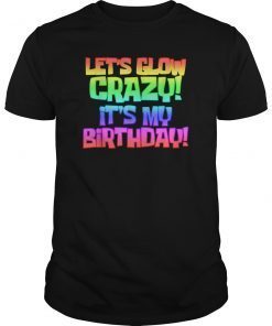 Cool Glow Party Funny T Shirt It's My Birthday Gift