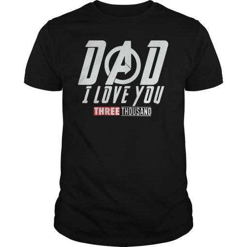 Dad I Love You Three Thousand Shirt