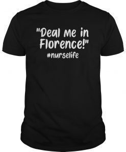 Deal Me In Florence #NurseLife Meme Quote T-Shirt