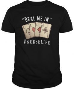 Deal me In Cards T-Shirt Funny Nurse Life Shirt