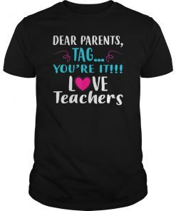Dear Parents Tag You're It Love Teacher Funny T-Shirt 2019