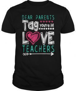 Dear Parents Tag You're It Love Teacher Funny T-Shirt Gifts