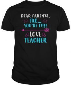 Dear Parents Tag You're It Love Teacher Funny TShirt 2019