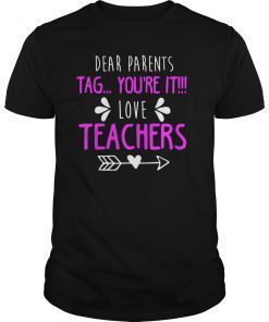 Dear Parents Tag You're It Love Teacher T-Shirt T-Shirt