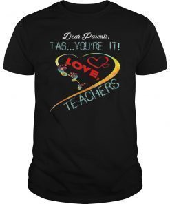 Dear Parents Tag You're It Love Teacher TShirt