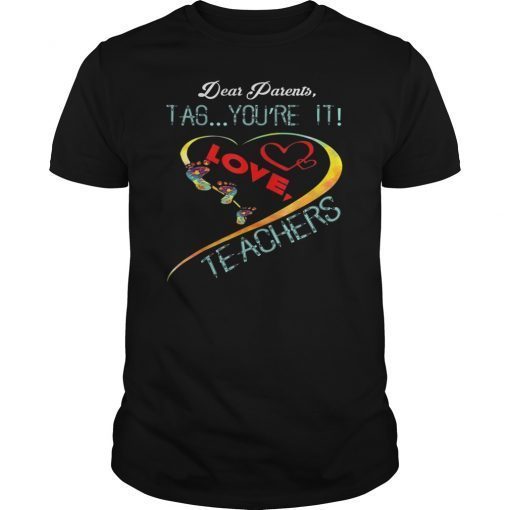 Dear Parents Tag You're It Love Teacher TShirt