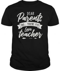 Dear Parents Tag You're It Love Teacher TShirt Gift