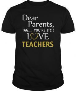 Dear Parents Tag You're It Love Teachers Funny T-Shirt