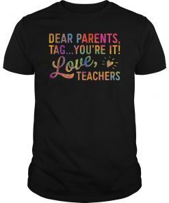 Dear Parents Tag You're It Love Teachers T Shirt Funny Gift