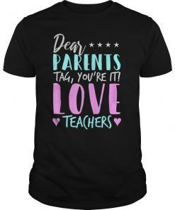 Dear Parents Tag You're it Love Teachers Teacher T-Shirt