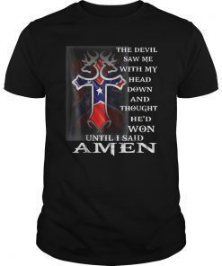 Devil Saw Me With My Head Down And He'd Won Shirt