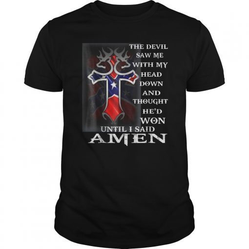 Devil Saw Me With My Head Down And He'd Won Shirt